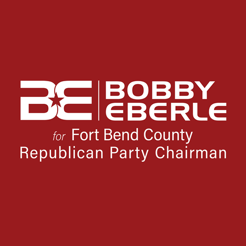 Bobby Eberle for Fort Bend County Republican Party Chairman